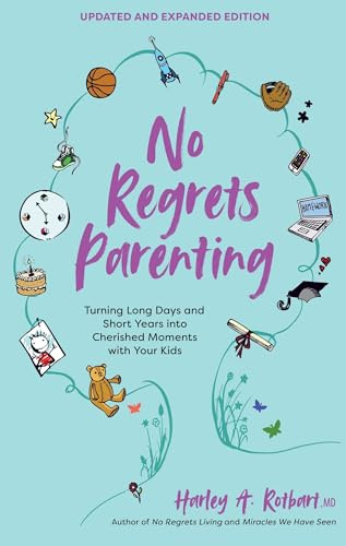 No Regrets Parenting, Updated and Expanded Edition: Turning Long Days and Short Years into Cherished Moments with Your Kids