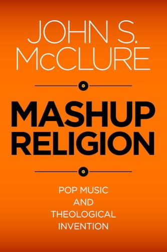 Mashup Religion: Pop Music and Theological Invention