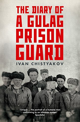 The Diary of a Gulag Prison Guard: Chistyakov Ivan