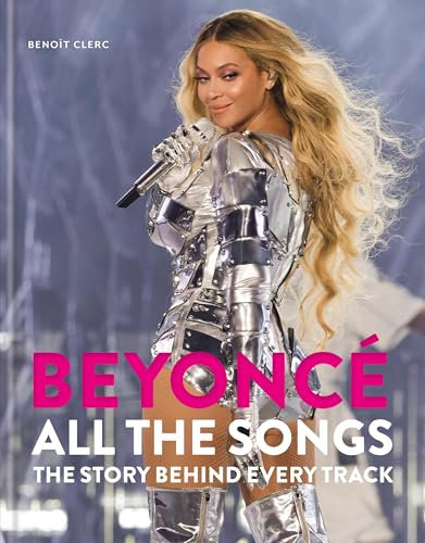 Beyoncé All The Songs: The Story Behind Every Track: The ultimate Christmas gift for the Beyoncé fan in your life!