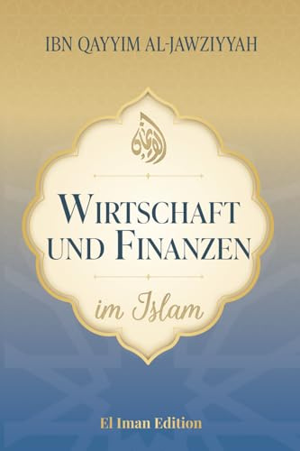Wirtschaft und Finanzen im Islam: Vermögensaufbau und finanzielle Freiheit durch Finanzweisheit – Intelligentes Investieren für Einsteiger, zinsfrei und ethisch (Weisheit des Islam, Band 7)