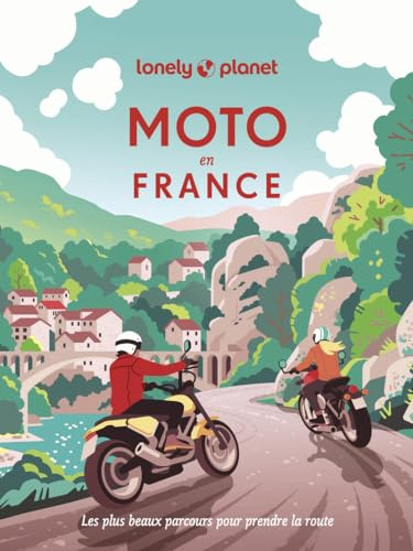 Lonely Planet - Moto en France: Les plus beaux parcours pour prendre la route