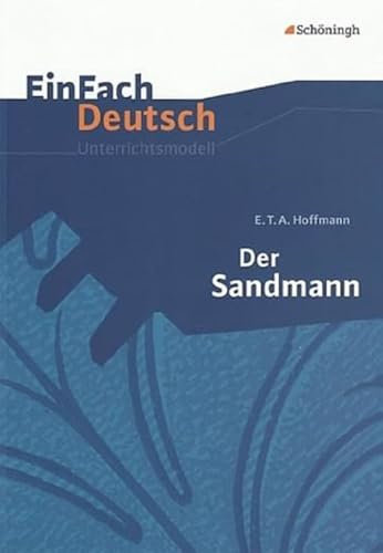 EinFach Deutsch Unterrichtsmodelle: E.T.A. Hoffmann: Der Sandmann: Gymnasiale Oberstufe