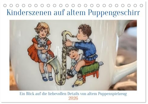 Kinderszenen auf altem Puppengeschirr (Tischkalender 2026 DIN A5 quer), CALVENDO Monatskalender: Die auf antikes Porzellan gemalten Kinderbilder ... von altem Puppenspielzeug. (CALVENDO Hobbys)