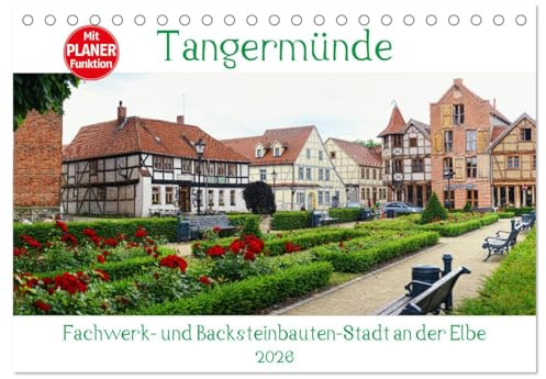 Tangermünde - Fachwerk- und Backsteinbauten-Stadt an der Elbe (Tischkalender 2026 DIN A5 quer), CALVENDO Monatskalender: Wunderschöne Fachwerkstadt in der Altmark (CALVENDO Orte)