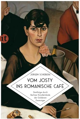 Vom Josty ins Romanische Café: Streifzüge durch Berliner Künstlerlokale der Goldenen Zwanziger (insel taschenbuch)