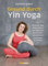 Gesund durch Yin Yoga: Der sanfte Weg, deinen Körper von alltäglichen Beschwerden und seelischen Belastungen zu befreien