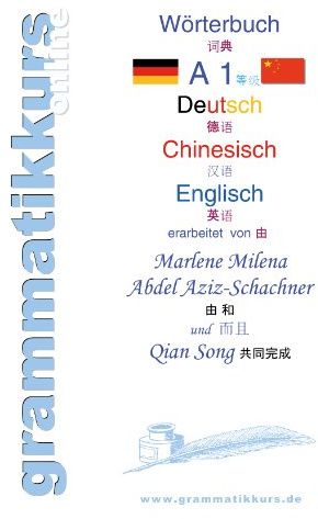 Wörterbuch Deutsch - Chinesisch - Englisch Niveau A1: Lernwortschatz A1+ Grammatik + Gutschrift: 10 Unterrichtsstunden per Internet für die Integrations-Deutschkurs-TeilnehmerInnen aus China