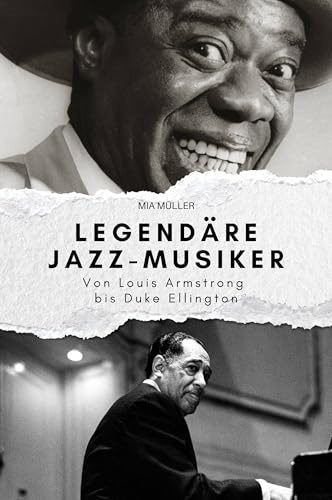 Legendäre Jazz-Musiker: Von Louis Armstrong bis Duke Ellington. Das perfekte Geschenk für Männer und Frauen zu Weihnachten und Geburtstag