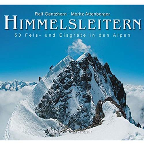 Himmelsleitern: 50 Fels- und Eisgrate in den Alpen (Bildband)