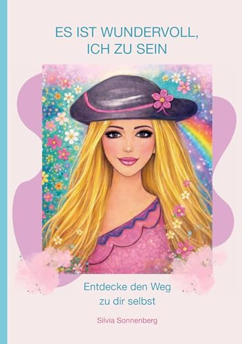 Es ist wundervoll, ich zu sein: Entdecke den Weg zu dir selbst