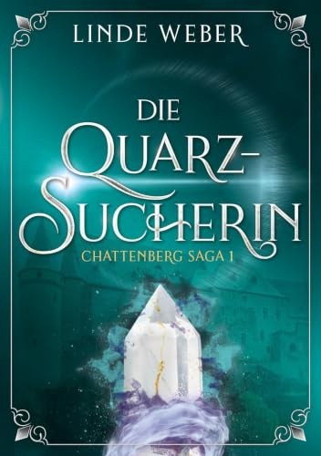 Die Quarzsucherin: Chattenberg Saga 1