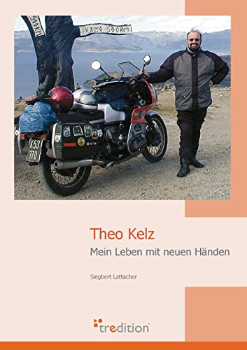 Theo Kelz: Mein Leben mit neuen Händen