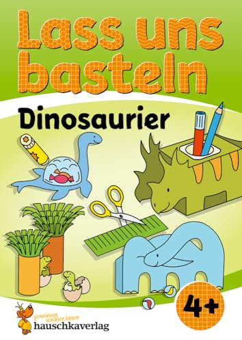 Lass uns basteln – Bastelbuch ab 4 Jahre – Dinosaurier: Verbastelbuch Dinos mit bunten Bastelvorlagen für Mädchen & Jungs - Triceratops, ... - schneiden, kleben, basteln, Band 557)
