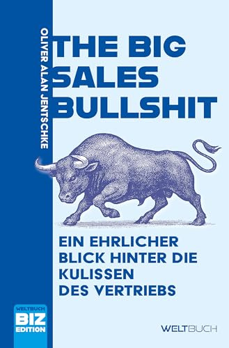 The Big Sales Bullshit: Ein ehrlicher Blick hinter die Kulissen des Vertriebs