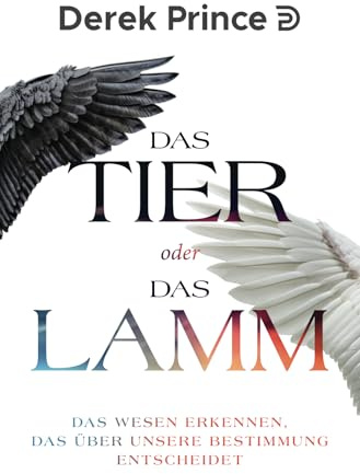 Das Tier oder das Lamm: Das Wesen erkennen, das über unsere Bestimmung entscheidet