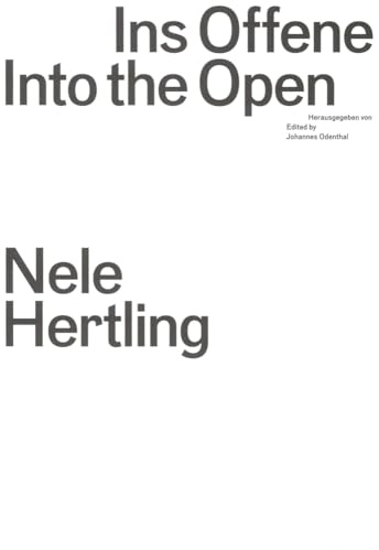 Ins Offene / Into the Open: Nele Hertling. Neue Räume für die Kunst / New Spaces for the Arts