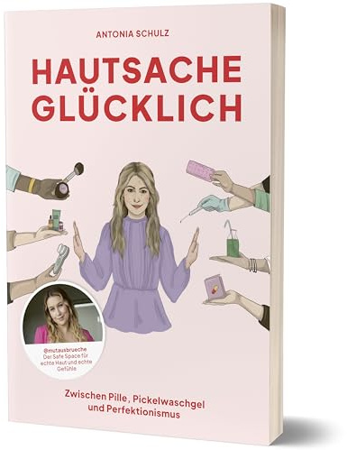 Hautsache glücklich: Zwischen Pille, Pickelwaschgel und Perfektionismus