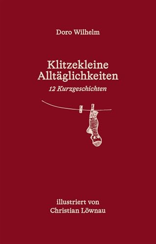 Klitzekleine Alltäglichkeiten.: 12 Kurzgeschichten