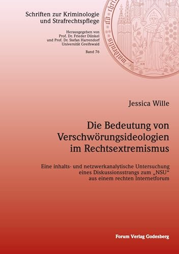 Die Bedeutung von Verschwörungsideologien im Rechtsextremismus: Eine inhalts- und netzwerkanalytische Untersuchung eines Diskussionsstrangs zum „NSU ... zur Kriminologie und Strafrechtspflege)
