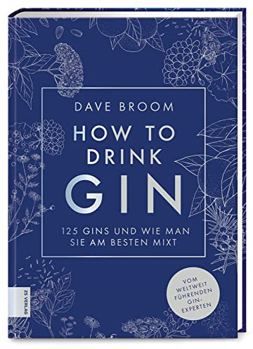 How to drink Gin: Die 125 besten Gins und wie man sie am besten mixt
