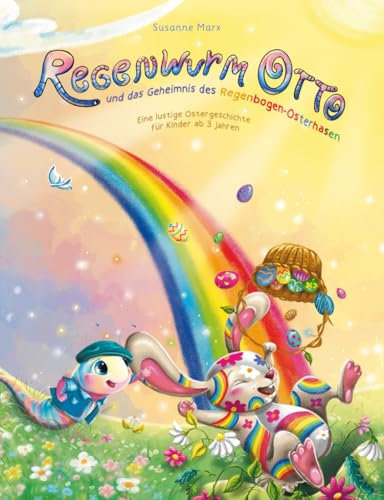 Regenwurm Otto und das Geheimnis des Regenbogen-Osterhasen: Eine lustige Ostergeschichte für Kinder ab 3 Jahren