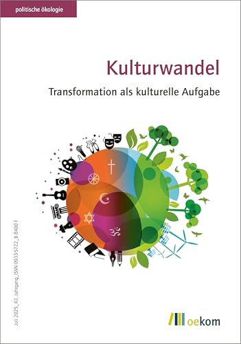 Kulturwandel: Transformation als kulturelle Aufgabe (politische ökologie, Band 181)