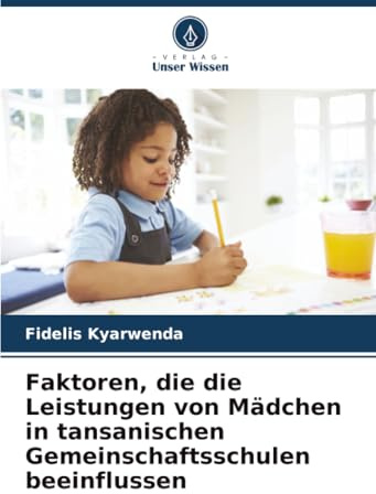 Faktoren, die die Leistungen von Mädchen in tansanischen Gemeinschaftsschulen beeinflussen: DE