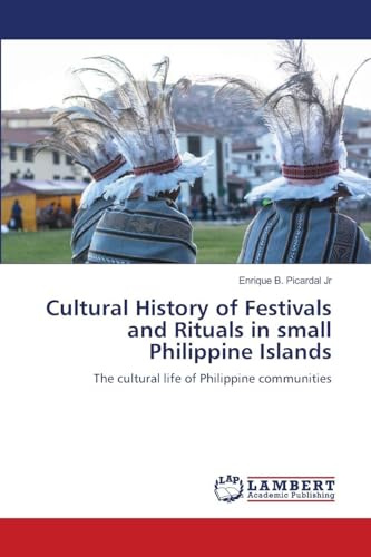 Cultural History of Festivals and Rituals in small Philippine Islands: The cultural life of Philippine communities