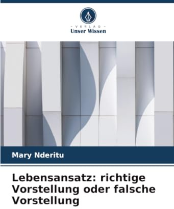 Lebensansatz: richtige Vorstellung oder falsche Vorstellung