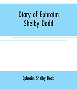 Diary of Ephraim Shelby Dodd: Member of Company D Terry's Texas Rangers, December 4, 1862--January 1, 1864