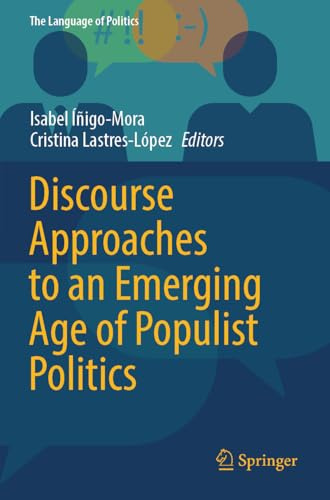 Discourse Approaches to an Emerging Age of Populist Politics (The Language of Politics)