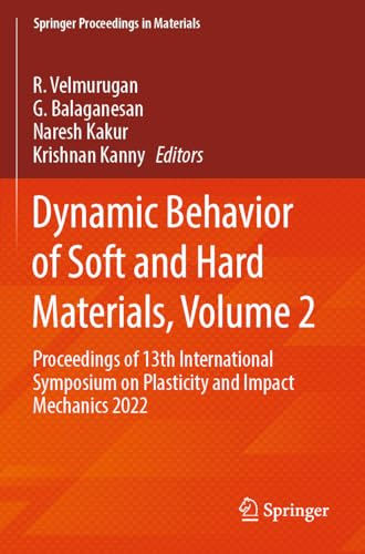 Dynamic Behavior of Soft and Hard Materials, Volume 2: Proceedings of 13th International Symposium on Plasticity and Impact Mechanics 2022 (Springer Proceedings in Materials, 35)