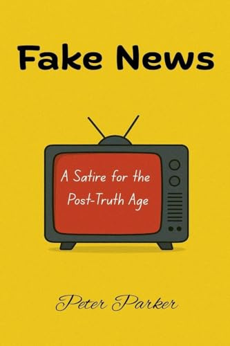 Fake News - A Satire for the Post-Truth Age