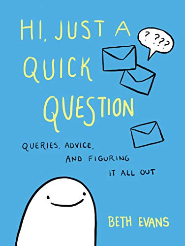 Hi, Just a Quick Question: Queries, Advice, and Figuring It All Out – A Hilarious Comic Guide to Mental Health and Self-Care