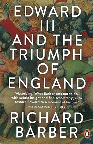 Edward III and the Triumph of England: The Battle of Crécy and the Company of the Garter