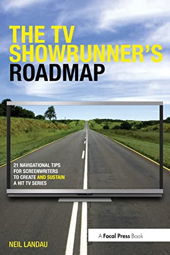 The TV Showrunner's Roadmap: 21 Navigational Tips for Screenwriters to Create and Sustain a Hit TV Series