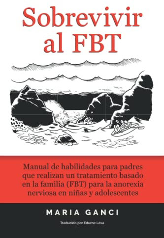 Sobrevivir al FBT: Manual de habilidades para padres que realizan un tratamiento basado en la familia (FBT) para la anorexia nerviosa en niñas y adolescentes