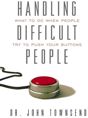 Handling Difficult People: What to Do When People Try to Push Your Buttons