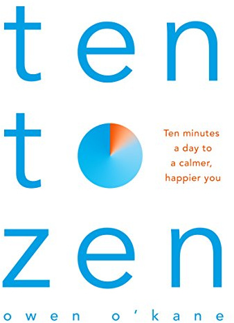 Ten to Zen: Ten minutes a day to a calmer, happier you – kick start a new routine