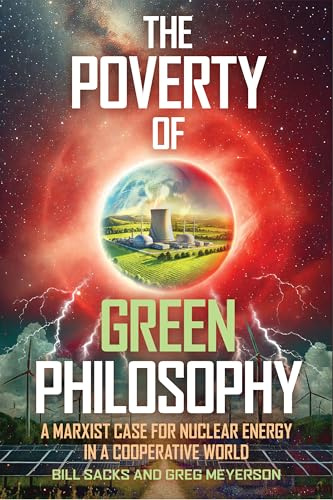 The Poverty of Green Philosophy: A Marxist Case for Nuclear Energy in a Cooperative World