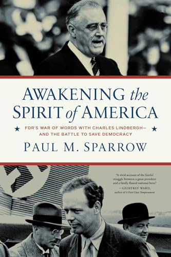 Awakening the Spirit of America: FDR's War of Words With Charles Lindbergh―and the Battle to Save Democracy