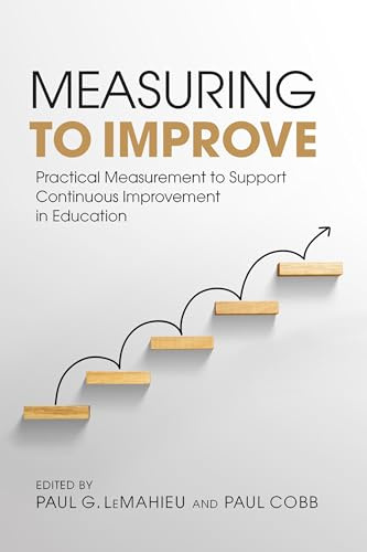 Measuring to Improve: Practical Measurement to Support Continuous Improvement in Education (Continuous Improvement in Education Series)