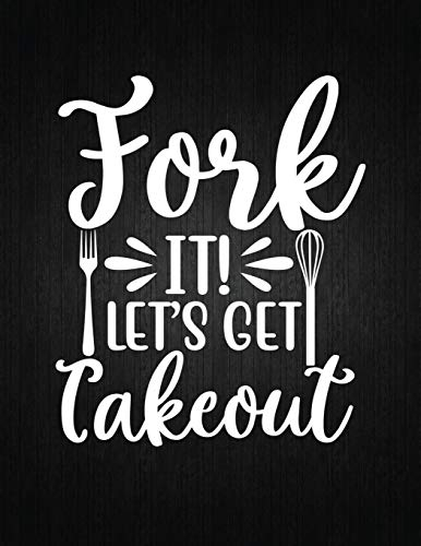 FORK IT! LET’S GET TAKEOUT: Recipe Notebook to Write In Favorite Recipes | Best Gift for your MOM | Cookbook For Writing Recipes | Recipes and Notes for Your Favorite for Women, Wife, Mom 8.5 x 11