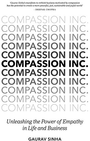 Compassion Inc.: Unleashing the Power of Empathy in Life and Business
