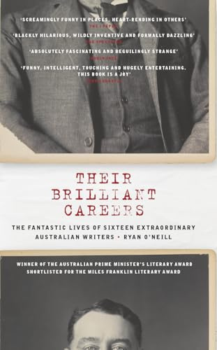 Their Brilliant Careers: Winner of the 2017 Pennington Prize: The Fantastic Lives of Sixteen Extraordinary Australian Writers