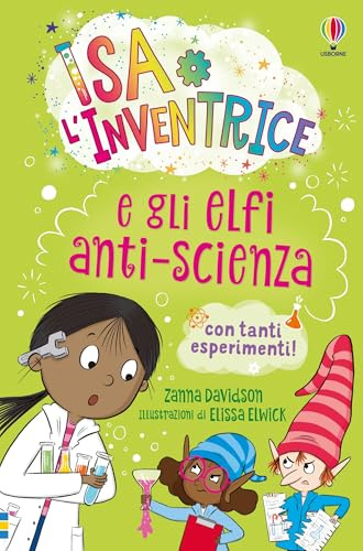 Isa l'inventrice e gli elfi anti-scienza. Ediz. illustrata