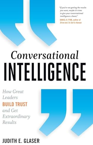 Conversational Intelligence: How Great Leaders Build Trust and Get Extraordinary Results