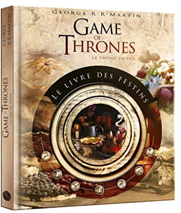 GAME OF THRONES : LE LIVRE DES FESTINS: Le livre de recettes officiel inspiré des romans