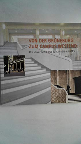 Von der Grüneburg zum Campus Westend - Die Geschichte des IG Farben-Hauses